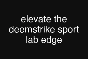 elevate the deemstrike sport lab edge