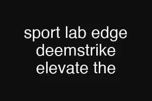sport lab edge deemstrike elevate the